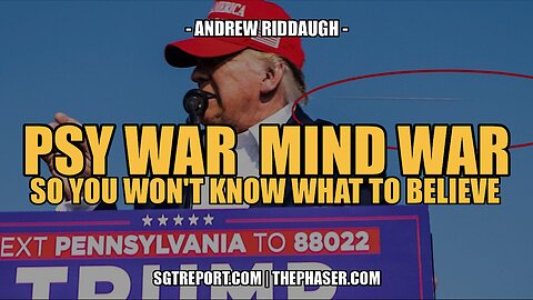 PSY WAR | MIND WAR : SO YOU WON'T KNOW WHAT TO BELIEVE -- ANDREW RIDDAUGH