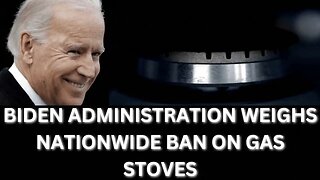 |NEWS| Bidens Wants To "BAN" Gas Stoves In The United States