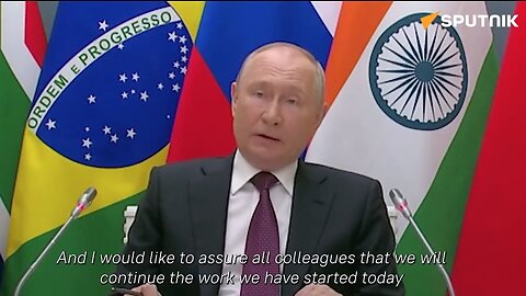 BRICS | "I Would Assure All Colleagues That We Will Continue the Work We Have Started Today to Expand the Influence of BRICS Around the World." - Vladimir Putin (President of Russia)