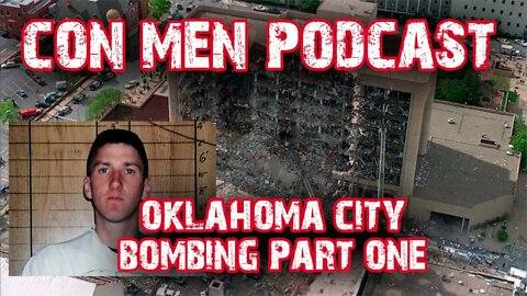 Oklahoma City Bombing Part One - Con Men Podcast #21