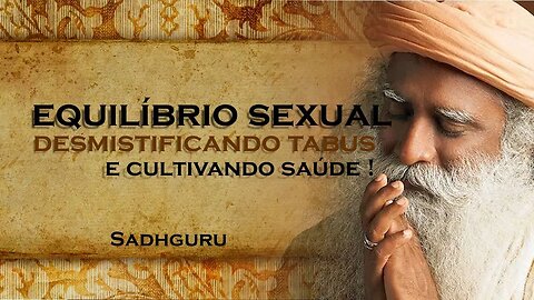 Ignorar Suas Necessidades Sexuais na Sociedade Saúde ou Repressão , SADHGURU DUBLADO