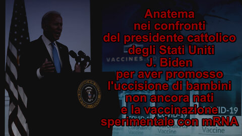 PCB: Anatema nei confronti del presidente cattolico degli Stati Uniti J. Biden per aver promosso l’uccisione di bambini non ancora nati e la vaccinazione sperimentale con mRNA