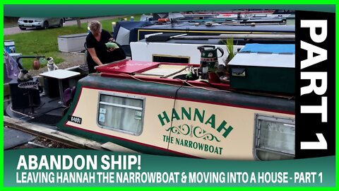 Abandon Ship - Leaving the narrowboat & moving into a house - Part 1