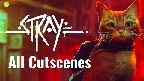 Stray - All Cutscenes