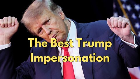 The Best Trump Impersonation Ever
