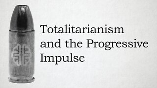 Totalitarianism and the Progressive Impulse