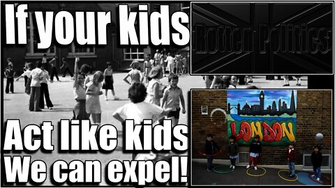 If your kids act like kids we can expel them!!