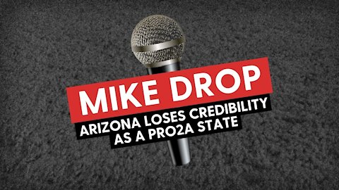 MIKE DROP: Arizona Loses Credibility as a PRO2A State