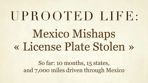 Uprooted Life » Mexico Mishaps : License Plate Stolen & Replaced!