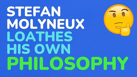 Stefan Molyneux loathes his own philosophy - part 3