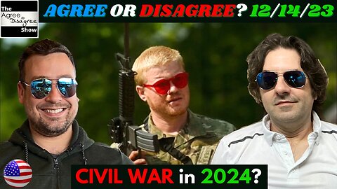 Civil War Planned For 2024? The Agree To Disagree Show - 12_14_23
