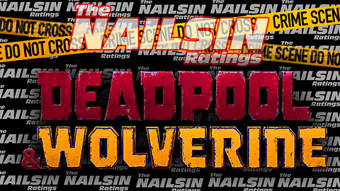 The Nailsin Ratings: Deadpool And Wolverine