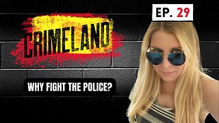 Why Fight the Police? - Crimeland Episode 29