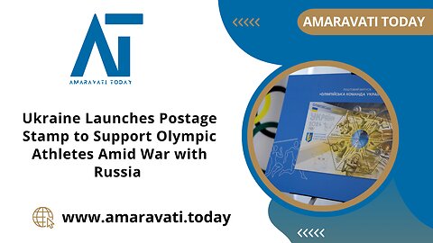 Ukraine Launches Postage Stamp to Support Olympic Athletes Amid War with Russia | Amaravati Today