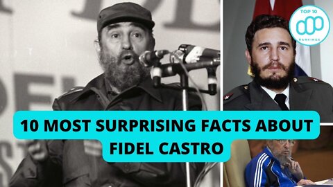 Top 10 Most Surprising Facts About Fidel Castro