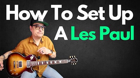 How To Set Up A Les Paul Style Guitar