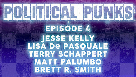 Political Punks EP 4: Jesse Kelly, Lisa De Pasquale, Terry Schappert, Matt Palumbo & Brett R Smith