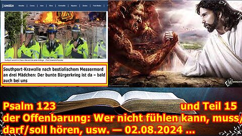 Psalm 123 und Teil 15 der Offenbarung: Wer nicht fühlen kann, muss/darf/soll hören, usw. — 02.08.24