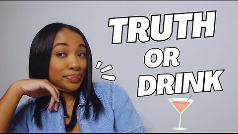 Truth or Drink | Telling it All