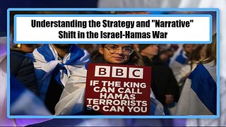 Understanding the Strategy and "Narrative" Shift in the Israel-Hamas War