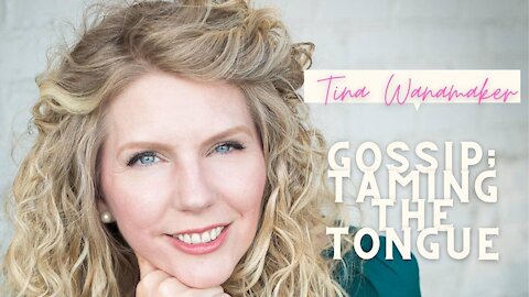 Gossip; Taming the Tongue