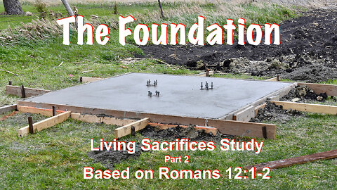 The Foundation: Living Sacrifice Series #2 based on Romans 12:1-2