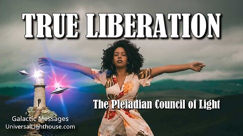 TRUE LIBERATION ~ The Pleiadian Council of Light