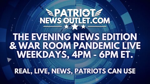 🔴 WATCH LIVE | Patriot News Outlet | Evening News Edition & War Room Pandemic Live | 4PM EST