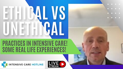 Ethical vs Unethical Practices in Intensive Care! Some Real Life Experiences!