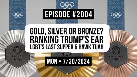 Owen Benjamin | #2004 Gold, Silver Or Bronze? Ranking Trump's Ear, LGBT's Last Supper & Hawk Tuah