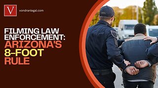 Filming law enforcement in Arizona and the "8-foot law"