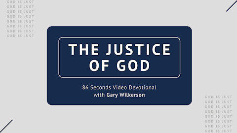 #115 - Attributes of God - Justice - 86 Seconds Video Devotional - Gary Wilkerson