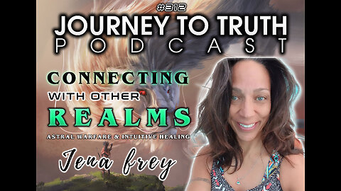 EP 312 | Jena Frey | Connecting With Other Realms - Astral Warfare & Intuitive Healing