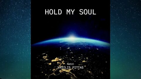 Hold my Soul / Κράτα ψυχή μου - Music:Vasilis Pittas