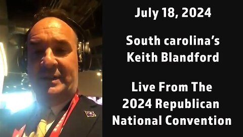 KEITH BLANDFORD - AMERICA FIRST - LIVE FROM THE 2024 REPUBLICAN NATIONAL CONVENTION - 7-18-24