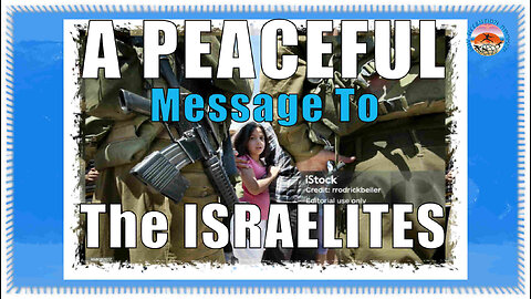 A PEACEFUL MESSAGE TO THE ISRAELITES...