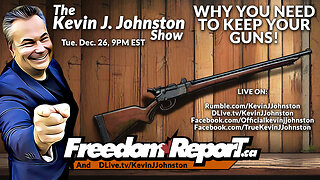 Why You MUST KEEP YOUR GUNS - The Kevin J Johnston Show LIVE on Tue Dec 26 9PM EST