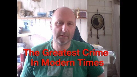 The Greatest Crime In Modern Times