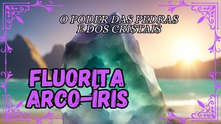 Fluorita Arco-íris, o Poder das Pedras e dos Cristais