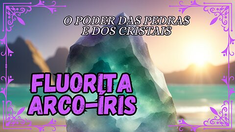 Fluorita Arco-íris, o Poder das Pedras e dos Cristais