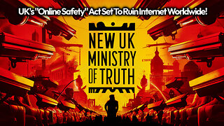 UK's Incoming Online Safety Censorship Bill Will Ruin The Internet Forever & Facilitate NWO Psyops