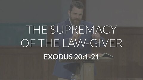 The Supremacy of the Law-Giver (Exodus 20:1-21)