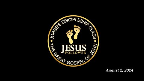 Jorge’s Discipleship Class 08.02.24: The Great Gospel of John