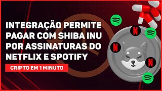 INTEGRAÇÃO PERMITE PAGAR COM SHIBA INU POR ASSINATURAS DA NETFLIX E SPOTIFY