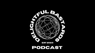 Delightful Bastards Podcast Episode 9
