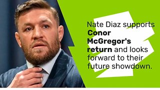 Conor McGregor's support from Nate Diaz on his return to fighting in the UFC