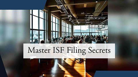 Mastering the Art of Successful ISF Filing: Tips to Avoid Common Mistakes