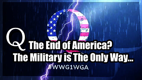 The End Of America - Q - The Military Is The Only Way - 7/31/24..