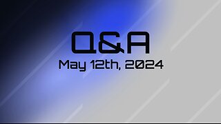 Q&A - May 12th, 2024