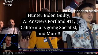 Hunter Biden Guilty, AI Answers Portland 911, California is going Socialist, and More!!
